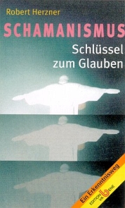 Schamanismus - Schlüssel zum Glauben